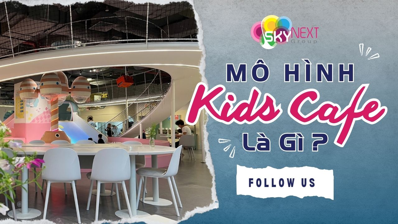 Đầu tư kinh doanh Complex Kid Café: Review & Hướng dẫn A-Z 1 Không gian Complex Kid Café - ý tưởng đầu tư kinh doanh Complex Kid Café